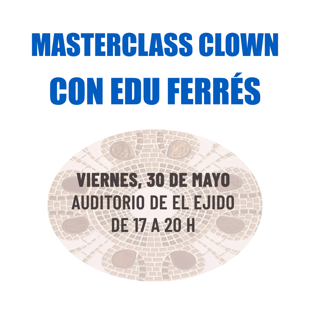 FTE 2025 – AFORO COMPLETO Masterclass Clown con Edu Ferrés  – Viernes, 30 de mayo